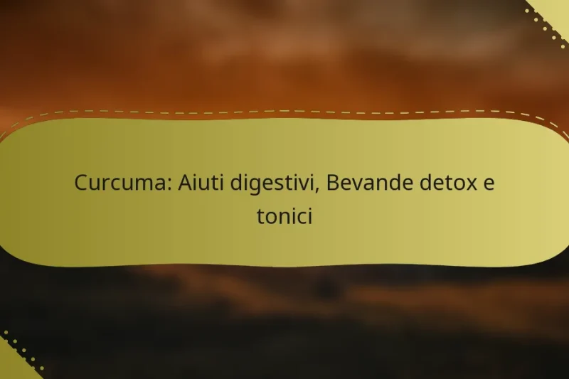 Curcuma: Aiuti digestivi, Bevande detox e tonici
