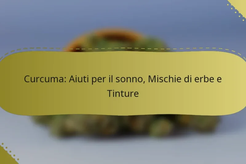 Curcuma: Aiuti per il sonno, Mischie di erbe e Tinture