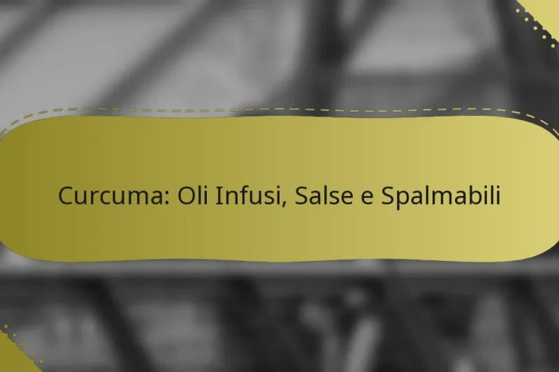 Curcuma: Oli Infusi, Salse e Spalmabili