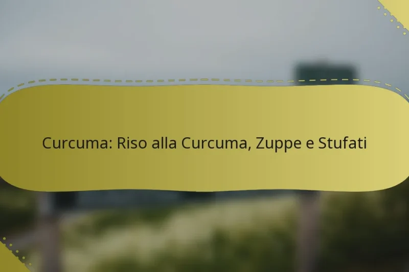 Curcuma: Riso alla Curcuma, Zuppe e Stufati