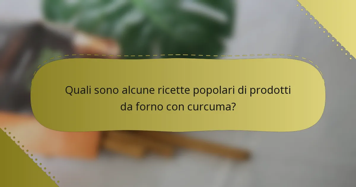Quali sono alcune ricette popolari di prodotti da forno con curcuma?